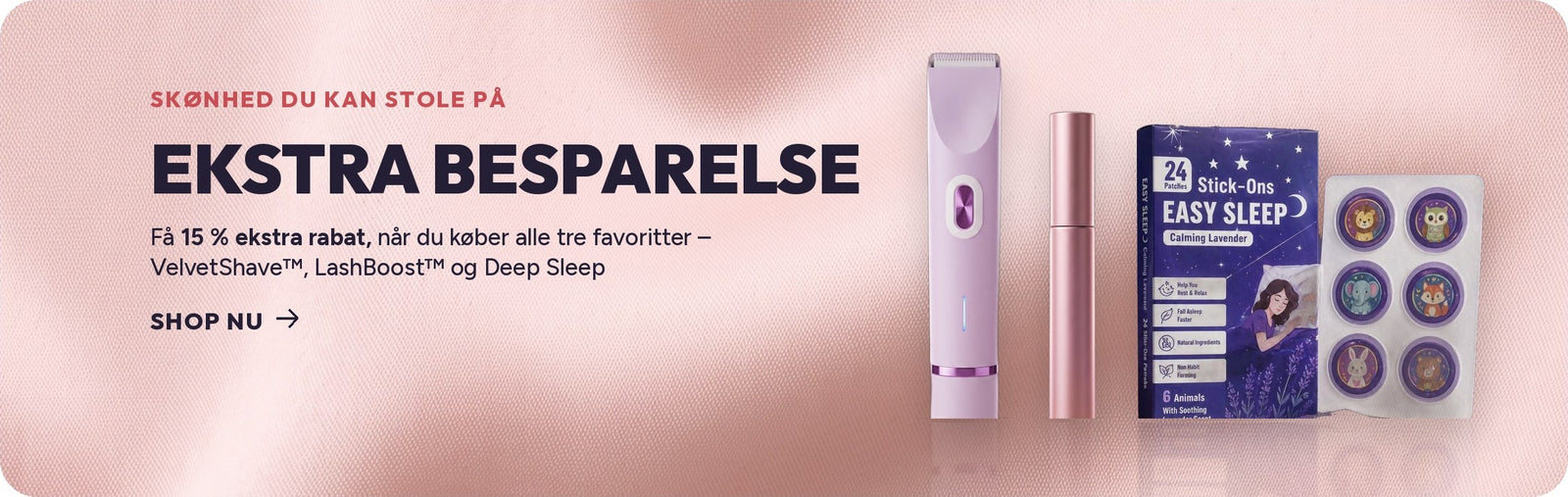 Spar 15 % når du køber VelvetShave, LashBoost og Easy Sleep sammen